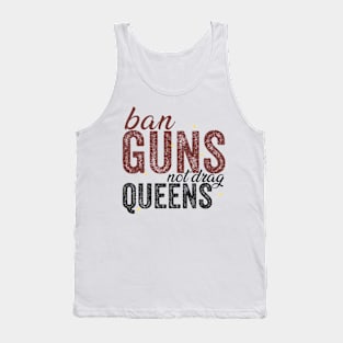 Ban Guns Not Drag Queens Tank Top
